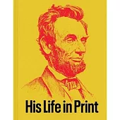 Abraham Lincoln: His Life in Print: From the Americana Collection of David M. Rubenstein