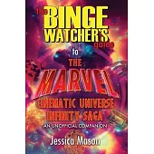 The Binge Watcher’s Guide to the Marvel Cinematic Universe: An Unofficial Guide