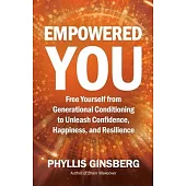 Empowered You: Free Yourself from Generational Conditioning to Unleash Confidence, Happiness, and Resilience