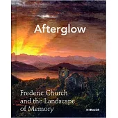 Afterglow: Frederic Church and the Landscape of Memory