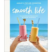 Smooth Life: Fun and Delicious Recipes from the Blender.... and Beyond!