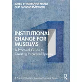 Institutional Change for Museums: A Practical Guide to Creating Polyvocal Spaces