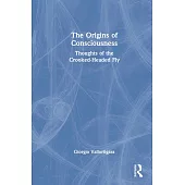 The Origins of Consciousness: Thoughts of the Crooked-Headed Fly