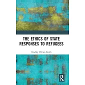 The Ethics of State Responses to Refugees