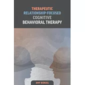 Therapeutic Relationship-Focused Cognitive Behavioral Therapy