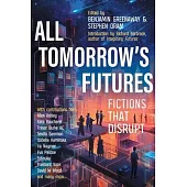 All Tomorrow’s Futures: Fictions That Disrupt