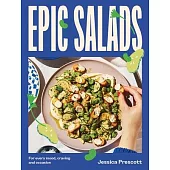 Epic Salads: For Every Mood, Craving and Occasion