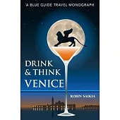 Drink & Think Venice: The Story of Venice in Twenty-Six Bars and Cafés