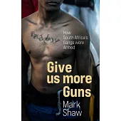 Give Us More Guns: How South Africa’s Gangs Were Armed