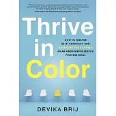 Thrive in Color: How to Master Self-Advocacy and Command Your Career as an Underrepresented Professional