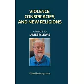 Violence, Conspiracies, and New Religious Movements: A Tribute to James R. Lewis