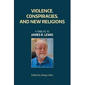 Violence, Conspiracies, and New Religious Movements: A Tribute to James R. Lewis