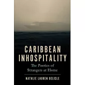 Caribbean Inhospitality: The Poetics of Strangers at Home