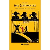 Dad (un)wanted: Child soldiers in the war of divorce