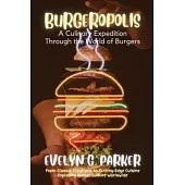 Burgeropolis: From Classic Creations to Cutting-Edge Cuisine-Exploring Burger Culture Worldwide