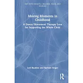 Moving Moments in Childhood: A Dance/Movement Therapy Lens for Supporting the Whole Child