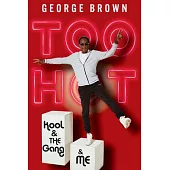 Too Hot: Kool & the Gang & Me