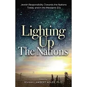 Lighting Up The Nations: Jewish Responsibility Towards the Nations Today and in the Messianic Era