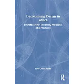 Decolonizing Design in Africa: Towards New Theories, Methods, and Practices