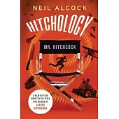 Hitchology: A film-by-film guide to the style and themes of Alfred Hitchcock