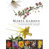 Marfa Garden: A Field Guide to Plants of the Chihuahuan Desert