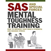 SAS and Special Forces Mental Toughness Training: How to Improve Your Mind’s Strength and Manage Stress