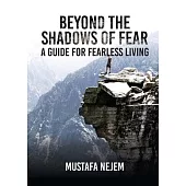 Beyond the shadows of fear A Guide for fearleass living