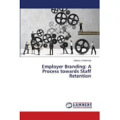 Employer Branding: A Process towards Staff Retention