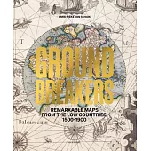 Groundbreakers: Remarkable Maps from the Low Countries, 1500-1900