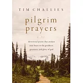 Pilgrim Prayers: Devotional Poems That Awaken Your Heart to the Goodness, Greatness, and Glory of God