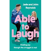 Able to Laugh: Learning to Be Joyful Though the Struggle Is Real (from Tiktok’s Favourite Interabled Couple!)