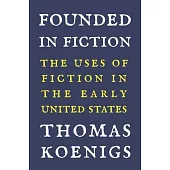 Founded in Fiction: The Uses of Fiction in the Early United States