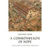 A Commonwealth of Hope: Augustine’s Political Thought