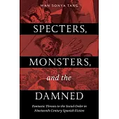 Specters, Monsters, and the Damned: Fantastic Threats to the Social Order in Nineteenth-Century Spanish Fiction