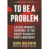 To Be a Problem: A Black Woman’s Survival in the Racist Disability Rights Movement