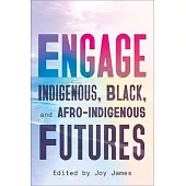 Engage: Indigenous, Black, and Afro-Indigenous Futures