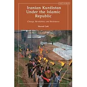 Iranian Kurdistan Under the Islamic Republic: Change, Revolution, and Resistance