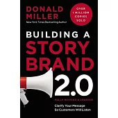 Building a Storybrand 2.0: Clarify Your Message So Customers Will Listen