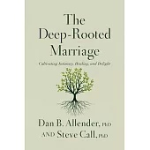 The Deep-Rooted Marriage: Cultivating Intimacy, Healing, and Delight
