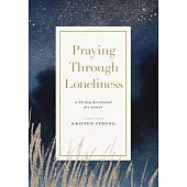 Praying Through Loneliness: A 90-Day Devotional for Women