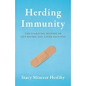 Herding Immunity: The Startling History of Life Before and After Vaccines