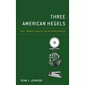 Three American Hegels: Henry C. Brokmeyer, Horace Williams, and John William Miller