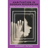 Habituation in German Modernism: Embodied Cognition in Literature and Thought