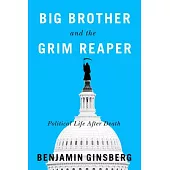 Big Brother and the Grim Reaper: Political Life After Death