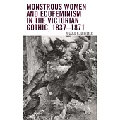 Monstrous Women and Ecofeminism in the Victorian Gothic, 1837-1871