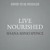 Live Nourished: Make Peace with Food, Banish Body Shame, and Reclaim Joy