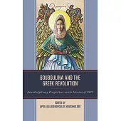 Bouboulina and the Greek Revolution: Interdisciplinary Perspectives on the Heroine of 1821