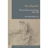 Mere Bagatelles: Women’s Diaries from Ireland, 1760-1810