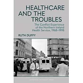 Healthcare and the Troubles: The Conflict Experience of the Northern Ireland Health Service, 1968-1998