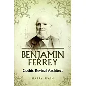 Benjamin Ferrey: Gothic Revival Architect